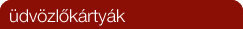 &Uuml;dv&ouml;zl&ouml;k&aacute;rty&aacute;k
